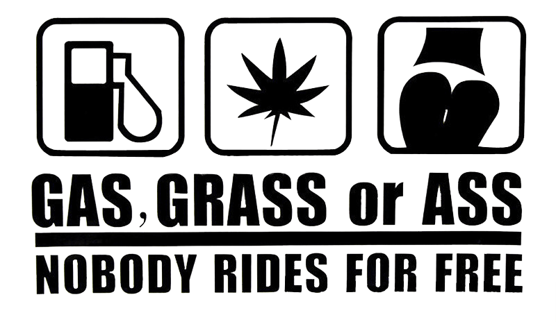 Gas, Grass or Ass Nobody Rides for Free Sticker